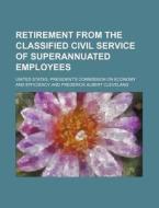 Retirement from the Classified Civil Service of Superannuated Employees di United States Efficiency edito da Rarebooksclub.com