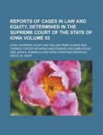Reports of Cases in Law and Equity, Determined in the Supreme Court of the State of Iowa Volume 55 di Iowa Supreme Court edito da Rarebooksclub.com