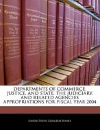 Departments Of Commerce, Justice, And State, The Judiciary, And Related Agencies Appropriations For Fiscal Year 2004 edito da Bibliogov