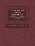 Johannes Von M Llers S Mmtliche Werke, Volume 10 di Johannes Von M. Ller edito da SARASWATI PR
