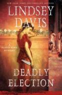 Deadly Election di Lindsey Davis edito da Minotaur Books