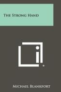 The Strong Hand di Michael Blankfort edito da Literary Licensing, LLC
