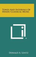 Tones and Intervals of Hindu Classical Music di Donald A. Lentz edito da Literary Licensing, LLC