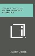 The Golden Gems of Psychological Astrology di Daysha Gilher edito da Literary Licensing, LLC