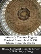 Aircraft Turbine Engine Control Research At Nasa Glenn Research Center di Sanjay Garg edito da Bibliogov