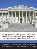 Compressive Strength Of Sand-lime Brick Walls di H L Whittemore, A H Stang edito da Bibliogov