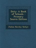 Duty: A Book of Schools di Julius Hawley Seelye edito da Nabu Press