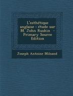 L'Esthetique Anglaise: Etude Sur M. John Ruskin di Joseph Antoine Milsand edito da Nabu Press