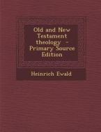 Old and New Testament Theology di Heinrich Ewald edito da Nabu Press