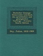 Deutscher Gesangs-Unterricht; Lehrbuch Des Sprachlichen Und Gesanglichen Vortrags di Julius Hey edito da Nabu Press