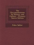 The Chrysanthemum: Its History and Culture di John Salter edito da Nabu Press