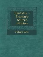 Rautatie - Primary Source Edition di Juhani Aho edito da Nabu Press