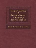 Homer Martin: A Reminiscence... - Primary Source Edition edito da Nabu Press
