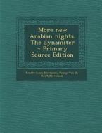 More New Arabian Nights. the Dynamiter - Primary Source Edition di Robert Louis Stevenson, Fanny Van De Grift Stevenson edito da Nabu Press