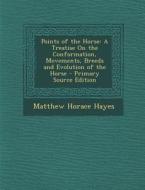 Points of the Horse: A Treatise on the Conformation, Movements, Breeds and Evolution of the Horse di Matthew Horace Hayes edito da Nabu Press