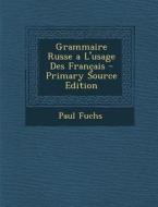 Grammaire Russe A L'Usage Des Francais di Paul Fuchs edito da Nabu Press