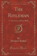 The Rifleman di Michael Rafter edito da Forgotten Books
