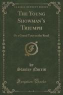 The Young Showman's Triumph di Stanley Norris edito da Forgotten Books