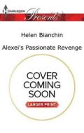 Alexei's Passionate Revenge di Helen Bianchin edito da Harlequin Presents Large Print