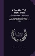 A Familiar Talk About Trees di Franklin Benjamin Hough edito da Palala Press