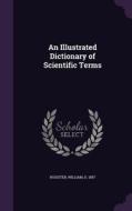 An Illustrated Dictionary Of Scientific Terms di William Rossiter edito da Palala Press