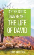 After God's Own Heart: The Life of David di Brian Johnston edito da DODO PR