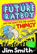 Future Ratboy and the Quest for the Missing Thingy di Jim Smith edito da Egmont UK Ltd