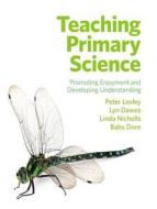 Teaching Primary Science di Peter Loxley, Lyn Dawes, Linda Nicolls, Babs Dore edito da Taylor & Francis Ltd