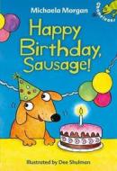 Happy Birthday, Sausage! di Michaela Morgan edito da Bloomsbury Publishing Plc