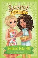 Secret Princesses: Brilliant Bake Off di Rosie Banks edito da Hachette Children's Group