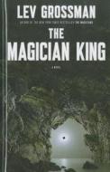 The Magician King di Lev Grossman edito da Thorndike Press