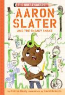 Aaron Slater and the Sneaky Snake (the Questioneers Book #6) di Andrea Beaty edito da AMULET BOOKS
