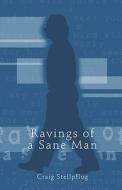 Ravings Of A Sane Man di Craig Stellpflug edito da America Star Books