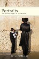 Portraits: The Hasidic Legacy of Elie Wiesel di David Patterson edito da ST UNIV OF NEW YORK PR