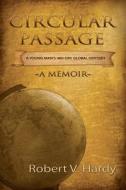 Circular Passage: A Young Man's 480-Day Global Odyssey di Robert V. Hardy edito da Booksurge Publishing