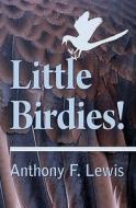 Little Birdies! di Anthony F. Lewis edito da Booksurge Publishing