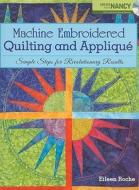 Machine Embroidered Quilting And Applique di Eileen Roche, Nancy Zieman edito da F&w Publications Inc