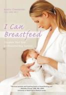I Can Breastfeed di Kristina Chamberlain Cnm Arnp Ibclc edito da iUniverse