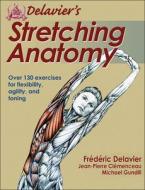 Delaviers Stretching Anatomy di Frederic Delavier, Jean-Pierre Clemenceau, Michael Gundill edito da Human Kinetics