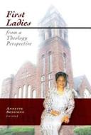 First Ladies from a Theology Perspective di Annette Sessions edito da FRIESENPR