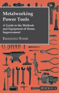 Metalworking Power Tools - A Guide to the Methods and Equipment of Home Improvement di Emanuele Stieri edito da Walton Press