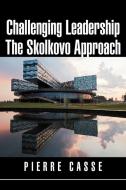Challenging Leadership The Skolkovo Approach di Pierre Casse edito da Xlibris