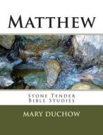 Matthew: Stone Tender Bible Studies di Mary Duchow edito da Createspace