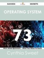 Operating System 73 Success Secrets - 73 Most Asked Questions On Operating System - What You Need To Know di Cynthia Sweet edito da Emereo Publishing