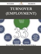 Turnover (employment) 33 Success Secrets - 33 Most Asked Questions On Turnover (employment) - What You Need To Know di Professor Emeritus of French and Comparative Literature David Ball edito da Emereo Publishing