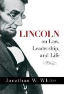 Lincoln on Law, Leadership, and Life di Jonathan White edito da Cumberland House Publishing