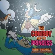 The Cowboy and the Princess di Robert Greenfield edito da Xlibris Corporation