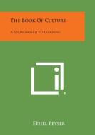The Book of Culture: A Springboard to Learning di Ethel Peyser edito da Literary Licensing, LLC