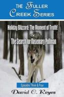 The Fuller Creek Series: Holiday Blizzard: The Moment of Truth! & the Search for Rosemary Pullman di David C. Reyes edito da Createspace