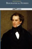 Biographical Stories di Nathaniel Hawthorne edito da Createspace